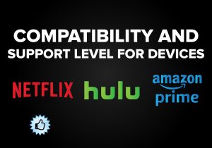 Compatibility and Support level for Devices - Netflix vs. Hulu vs. Amazon