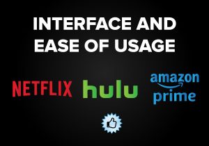 Interface and Ease of Usage - Netflix vs. Hulu vs. Amazon