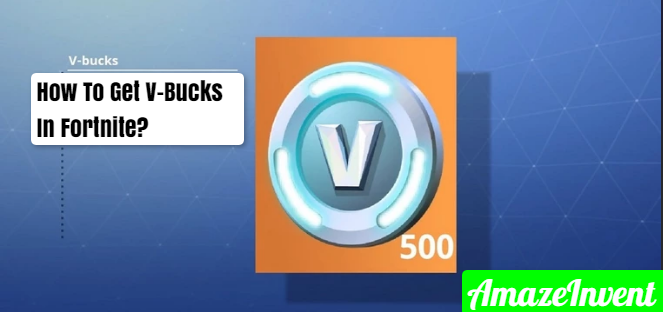 How To Get V Bucks In Fortnite Official Guide Amazeinvent